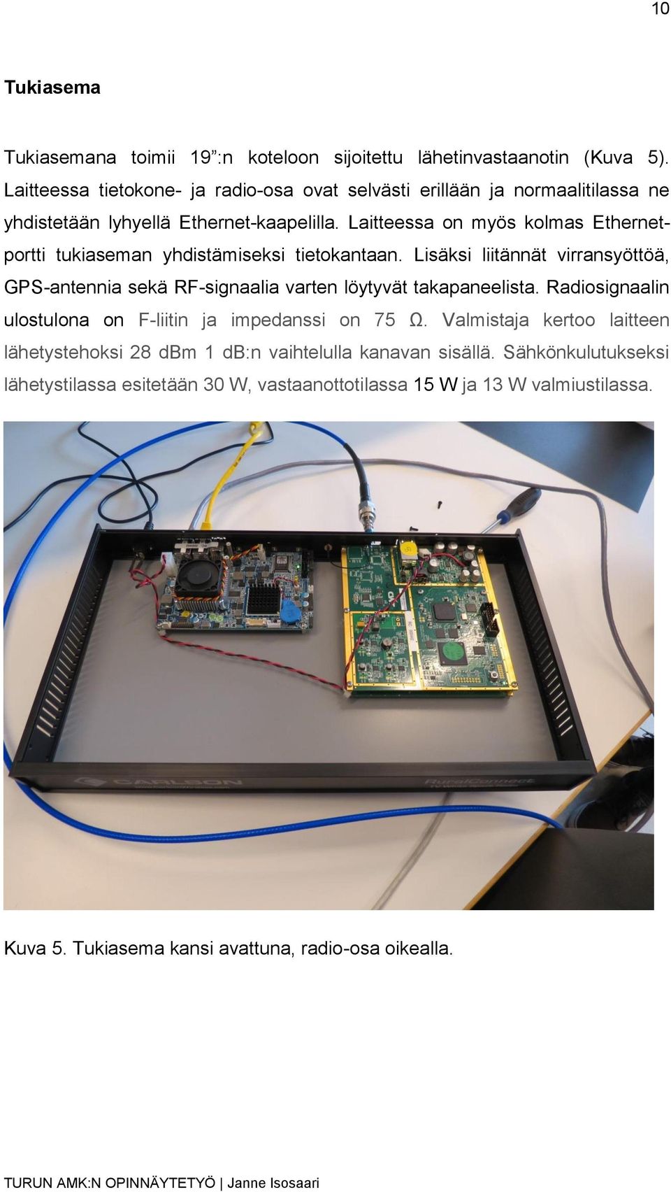 Laitteessa on myös kolmas Ethernetportti tukiaseman yhdistämiseksi tietokantaan.