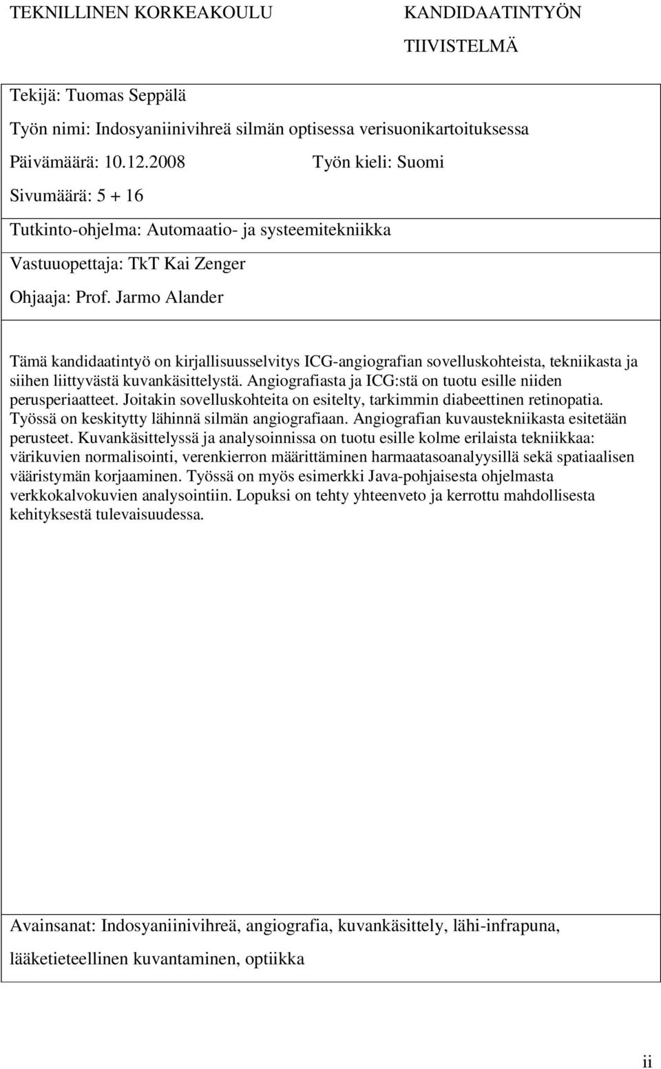 Jarmo Alander Tämä kandidaatintyö on kirjallisuusselvitys ICG-angiografian sovelluskohteista, tekniikasta ja siihen liittyvästä kuvankäsittelystä.