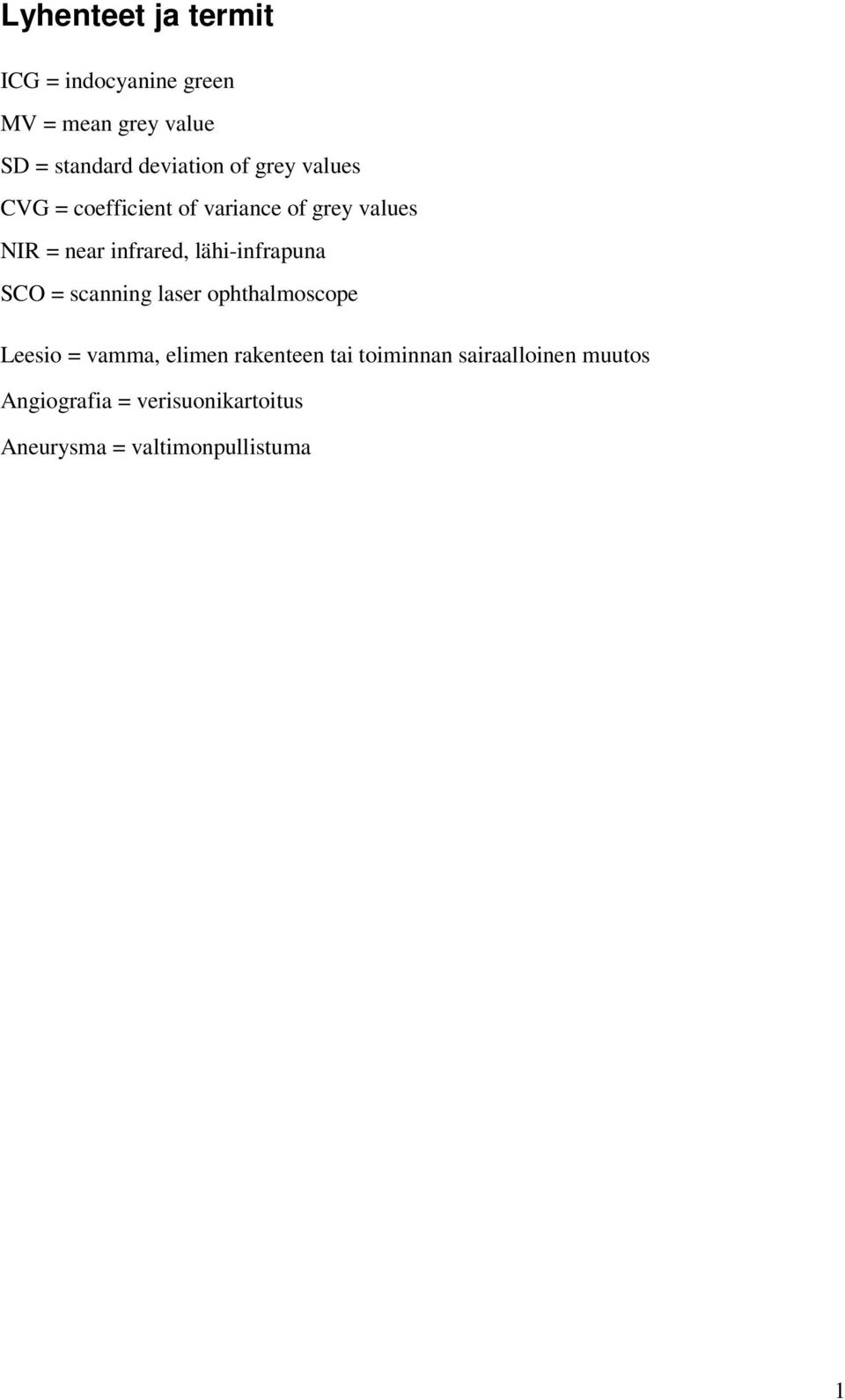 lähi-infrapuna SCO = scanning laser ophthalmoscope Leesio = vamma, elimen rakenteen tai