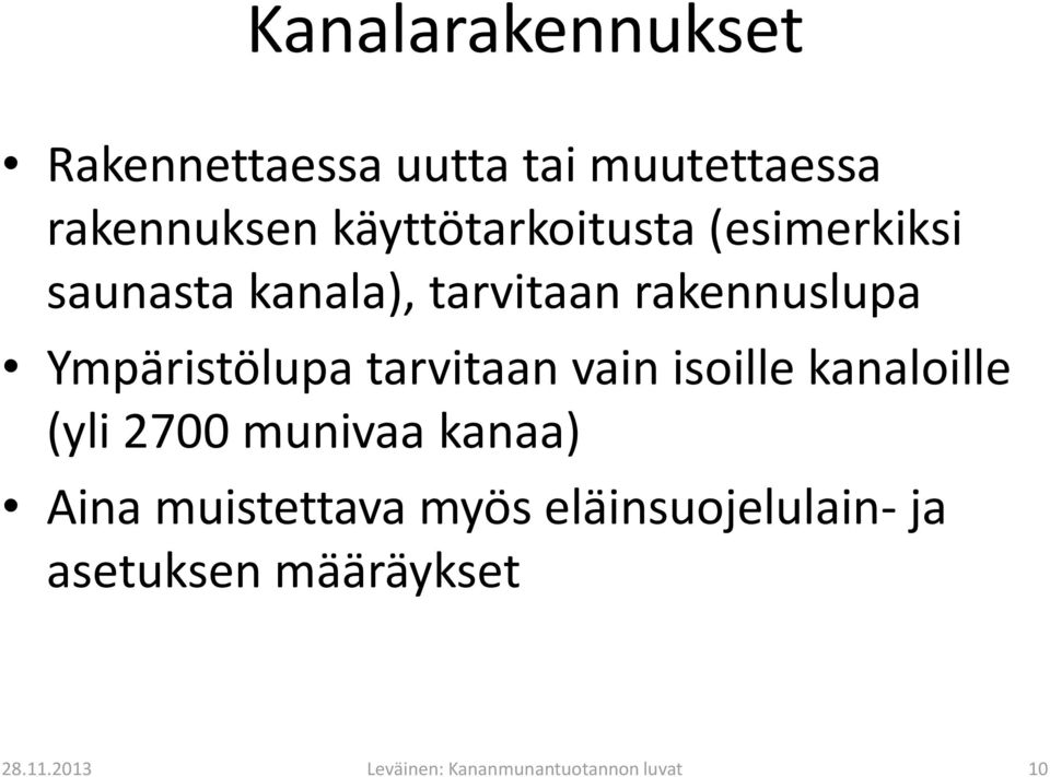 Ympäristölupa tarvitaan vain isoille kanaloille (yli 2700 munivaa kanaa) Aina