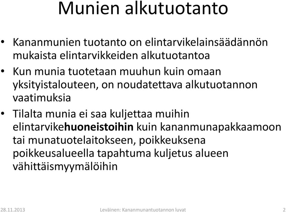 munia ei saa kuljettaa muihin elintarvikehuoneistoihin kuin kananmunapakkaamoon tai munatuotelaitokseen,
