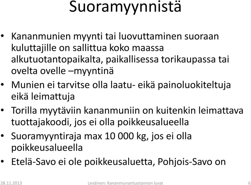 Torilla myytäviin kananmuniin on kuitenkin leimattava tuottajakoodi, jos ei olla poikkeusalueella Suoramyyntiraja max 10 000