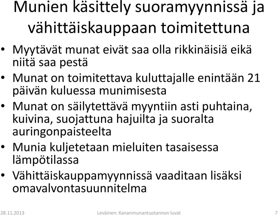asti puhtaina, kuivina, suojattuna hajuilta ja suoralta auringonpaisteelta Munia kuljetetaan mieluiten tasaisessa