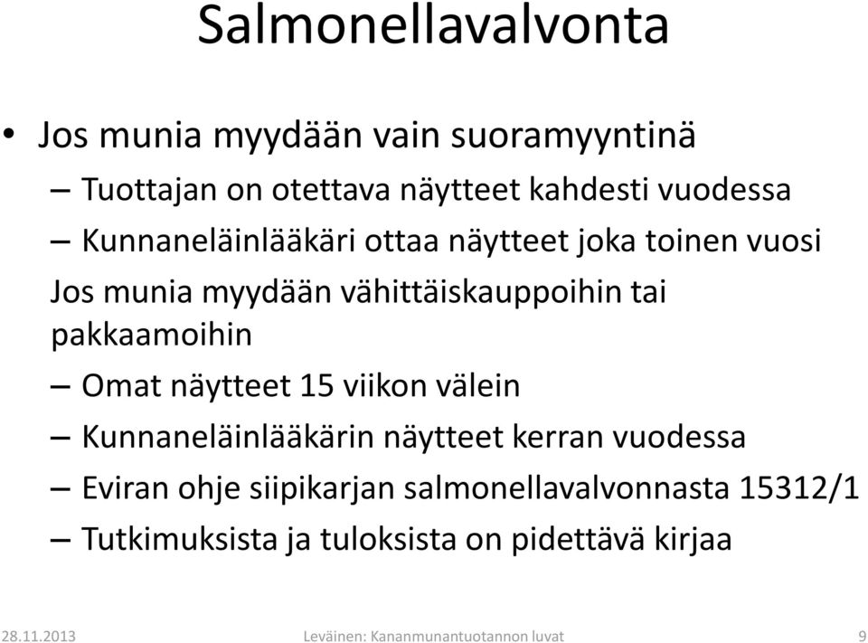 Omat näytteet 15 viikon välein Kunnaneläinlääkärin näytteet kerran vuodessa Eviran ohje siipikarjan