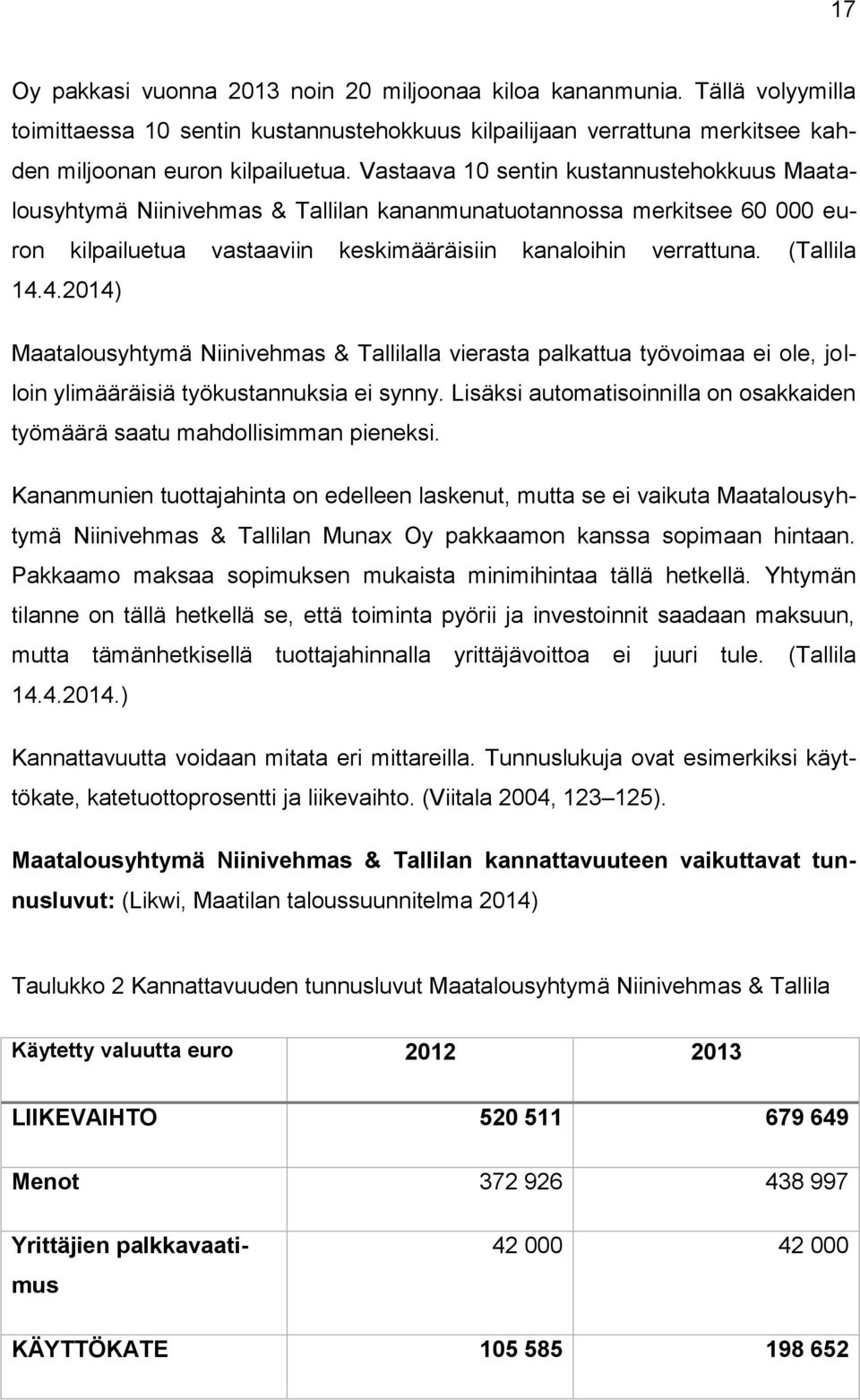 4.2014) Maatalousyhtymä Niinivehmas & Tallilalla vierasta palkattua työvoimaa ei ole, jolloin ylimääräisiä työkustannuksia ei synny.