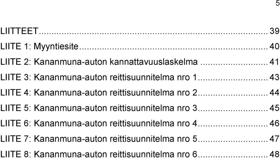 .. 43 LIITE 4: Kananmuna-auton reittisuunnitelma nro 2.