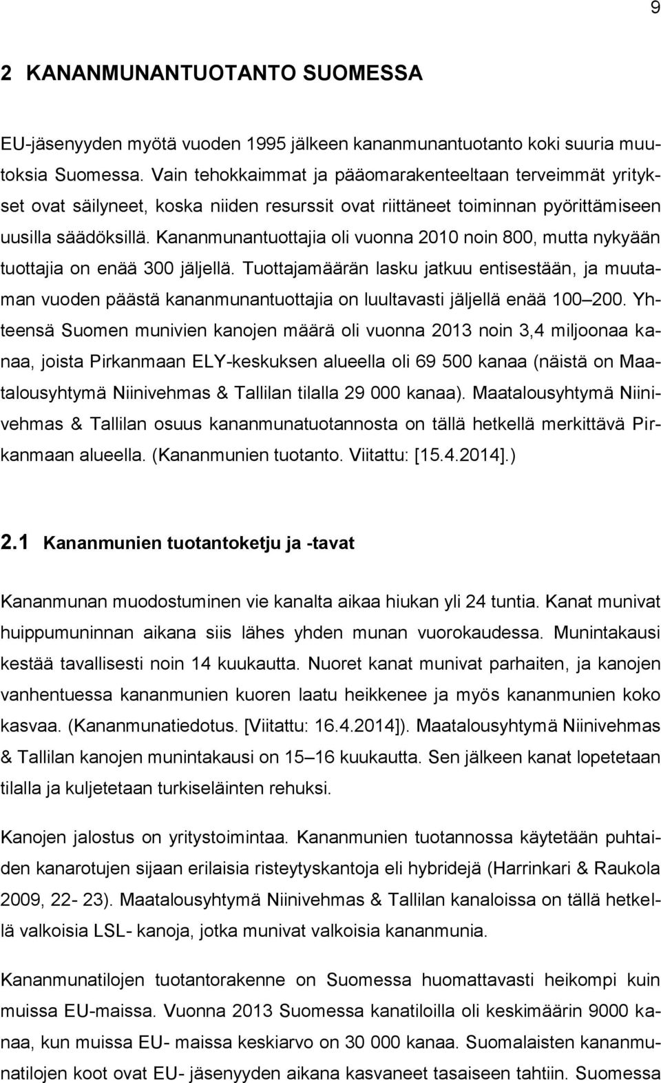 Kananmunantuottajia oli vuonna 2010 noin 800, mutta nykyään tuottajia on enää 300 jäljellä.