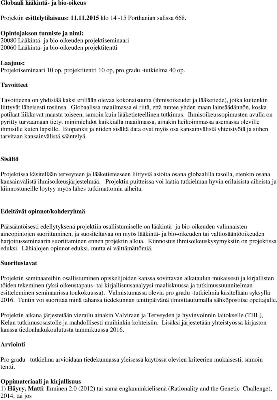 Tavoitteet Tavoitteena on yhdistää kaksi erillään olevaa kokonaisuutta (ihmisoikeudet ja lääketiede), jotka kuitenkin liittyvät läheisesti tosiinsa.