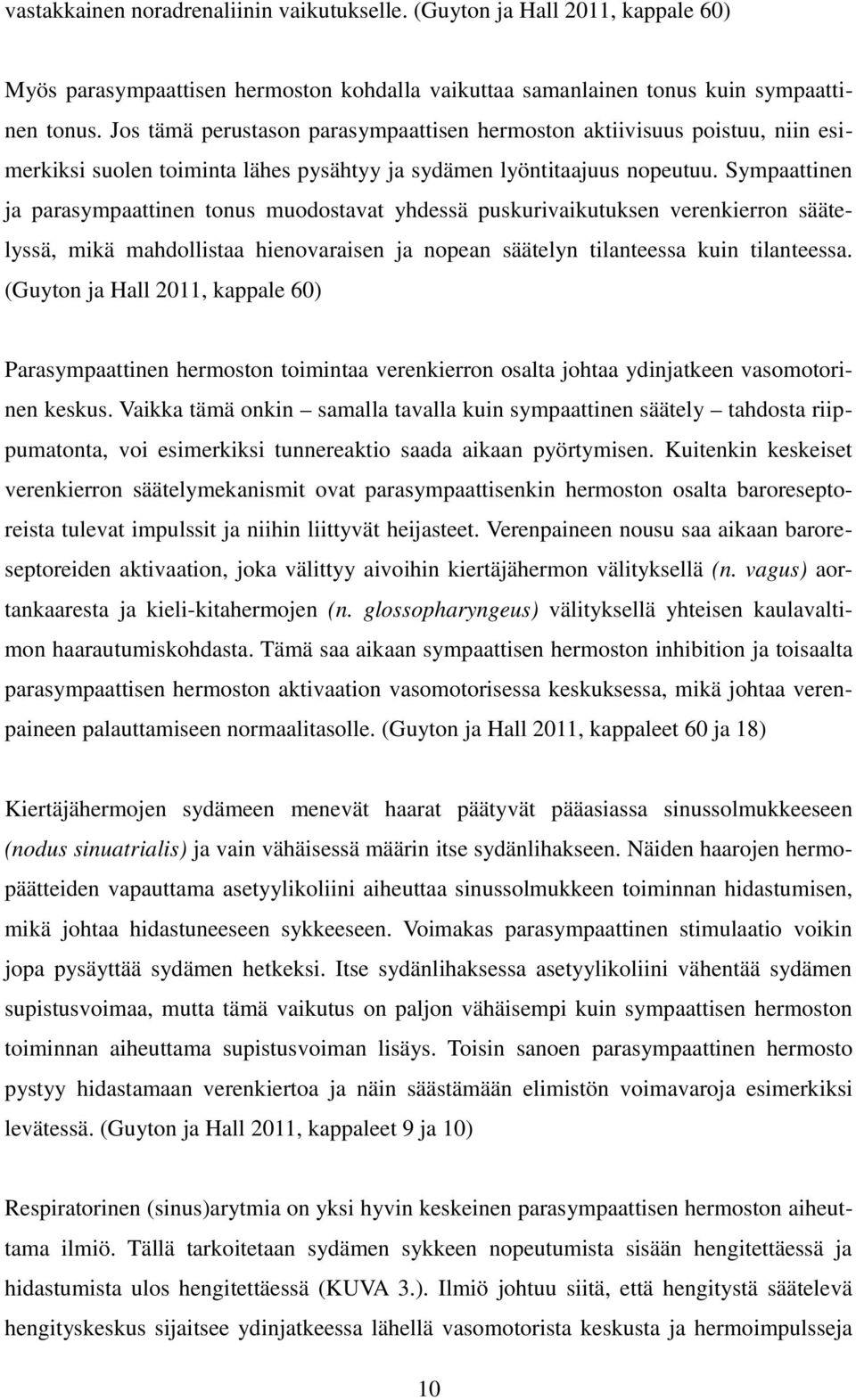 Sympaattinen ja parasympaattinen tonus muodostavat yhdessä puskurivaikutuksen verenkierron säätelyssä, mikä mahdollistaa hienovaraisen ja nopean säätelyn tilanteessa kuin tilanteessa.