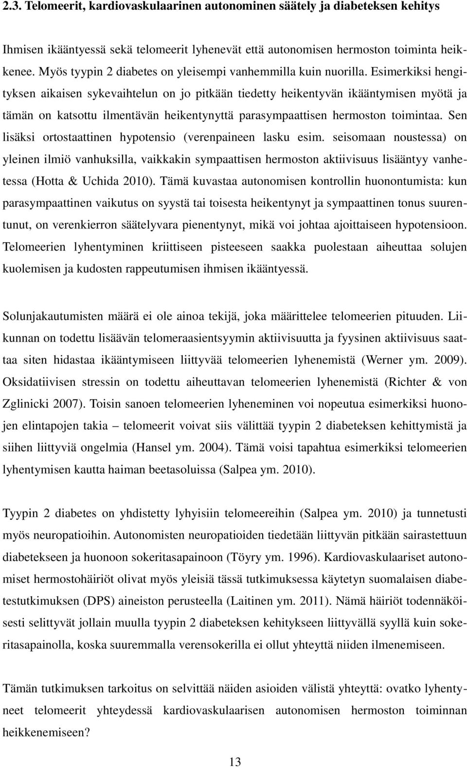 Esimerkiksi hengityksen aikaisen sykevaihtelun on jo pitkään tiedetty heikentyvän ikääntymisen myötä ja tämän on katsottu ilmentävän heikentynyttä parasympaattisen hermoston toimintaa.
