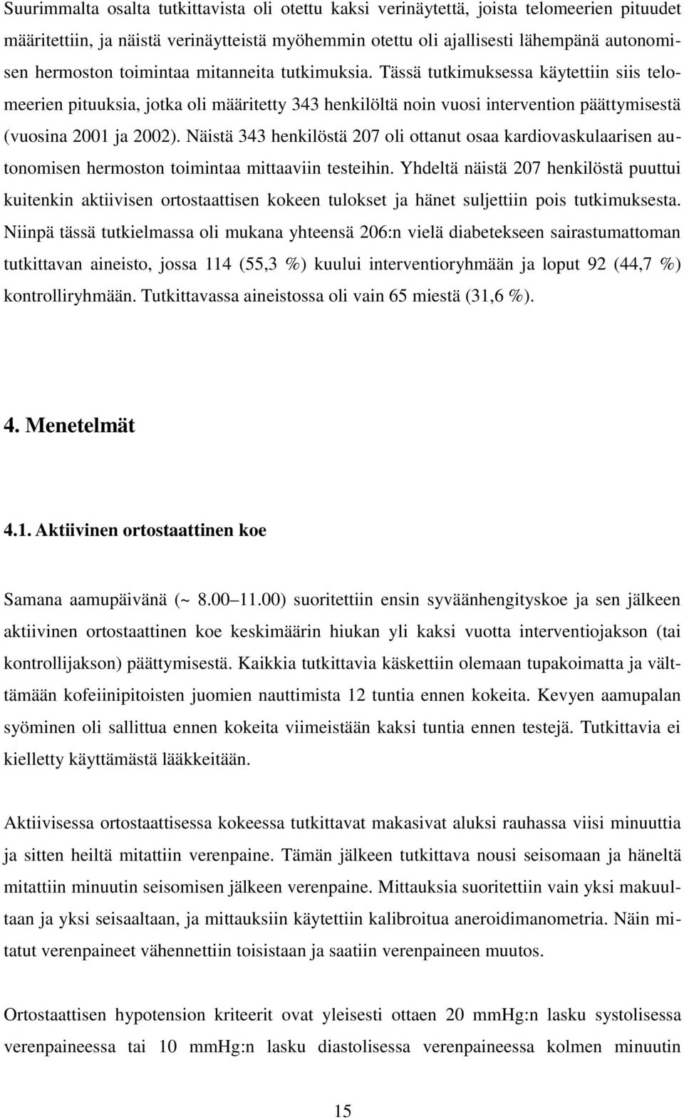Näistä 343 henkilöstä 207 oli ottanut osaa kardiovaskulaarisen autonomisen hermoston toimintaa mittaaviin testeihin.