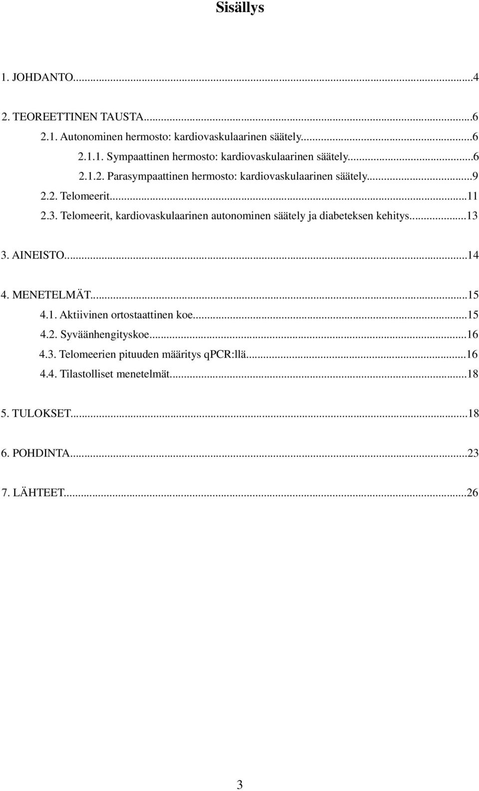 Telomeerit, kardiovaskulaarinen autonominen säätely ja diabeteksen kehitys...13 3. AINEISTO...14 4. MENETELMÄT...15 4.1. Aktiivinen ortostaattinen koe.