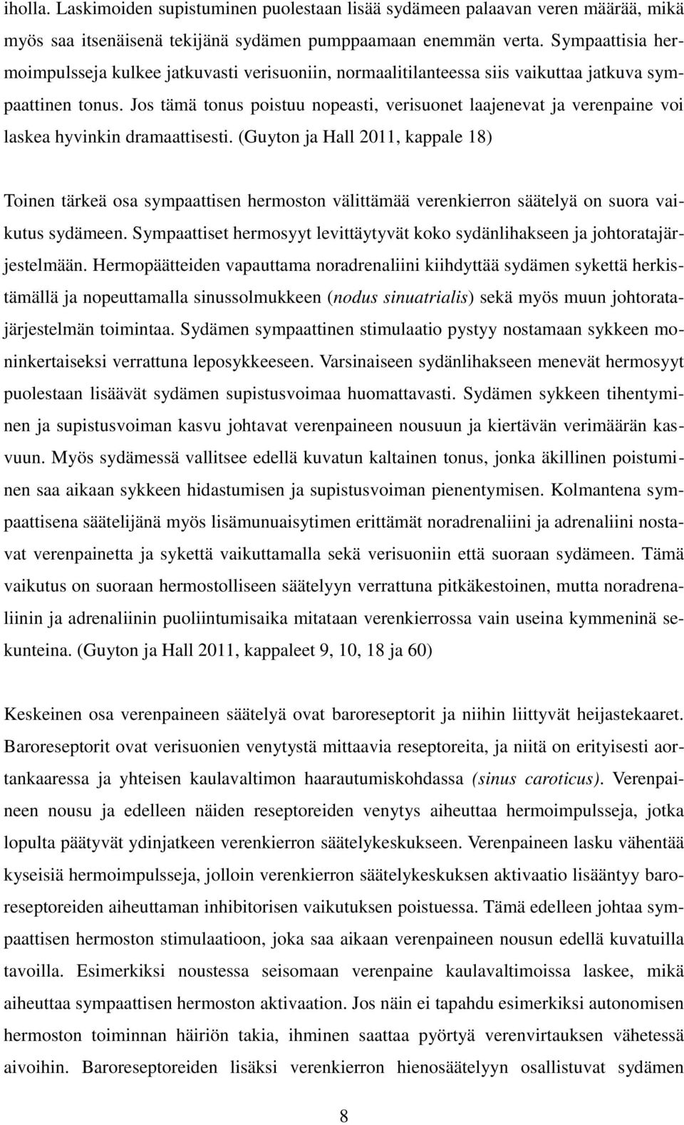 Jos tämä tonus poistuu nopeasti, verisuonet laajenevat ja verenpaine voi laskea hyvinkin dramaattisesti.
