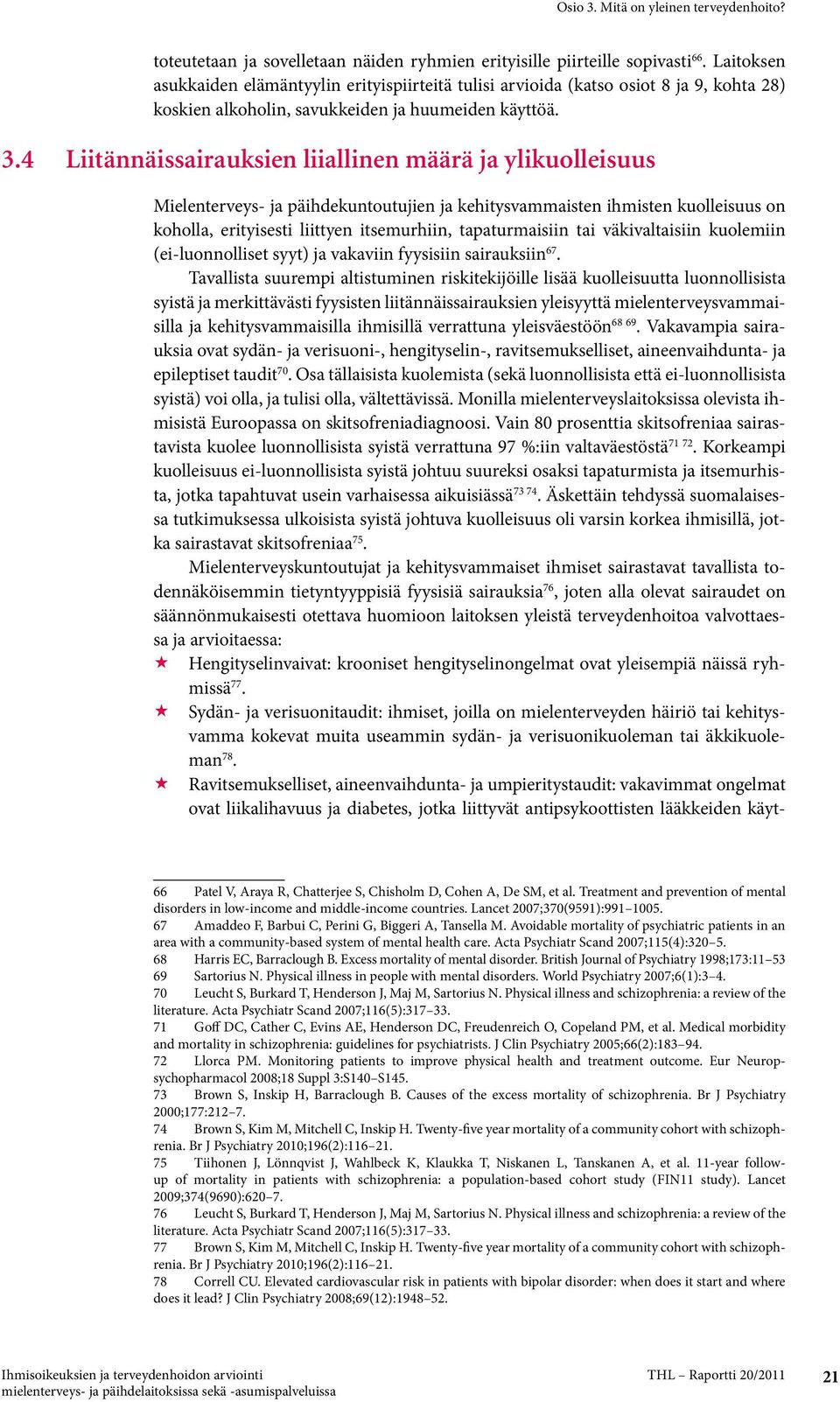 4 Liitännäissairauksien liiallinen määrä ja ylikuolleisuus Mielenterveys- ja päihdekuntoutujien ja kehitysvammaisten ihmisten kuolleisuus on koholla, erityisesti liittyen itsemurhiin, tapaturmaisiin