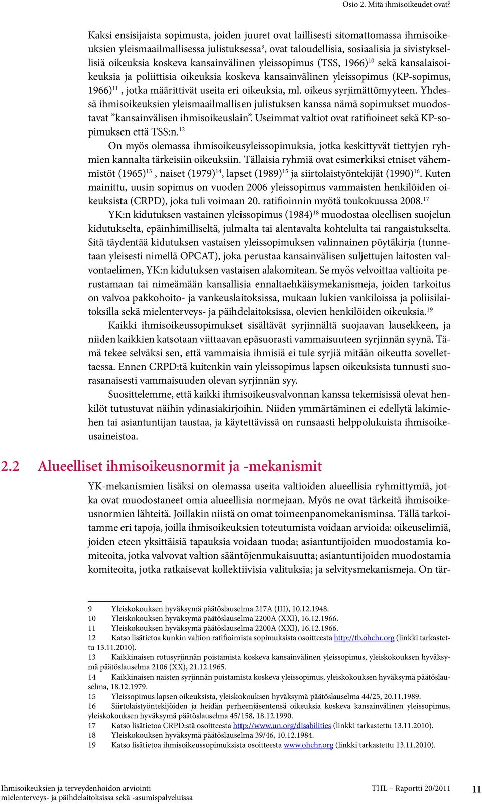 kansainvälinen yleissopimus (TSS, 1966) 10 sekä kansalaisoikeuksia ja poliittisia oikeuksia koskeva kansainvälinen yleissopimus (KP-sopimus, 1966) 11, jotka määrittivät useita eri oikeuksia, ml.