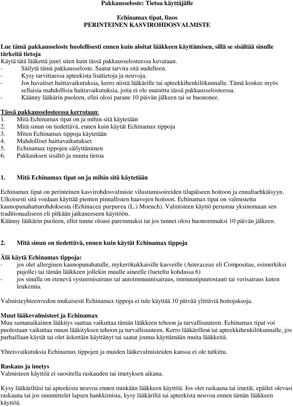 - Kysy tarvittaessa apteekista lisätietoja ja neuvoja. - Jos havaitset haittavaikutuksia, kerro niistä lääkärille tai apteekkihenkilökunnalle.