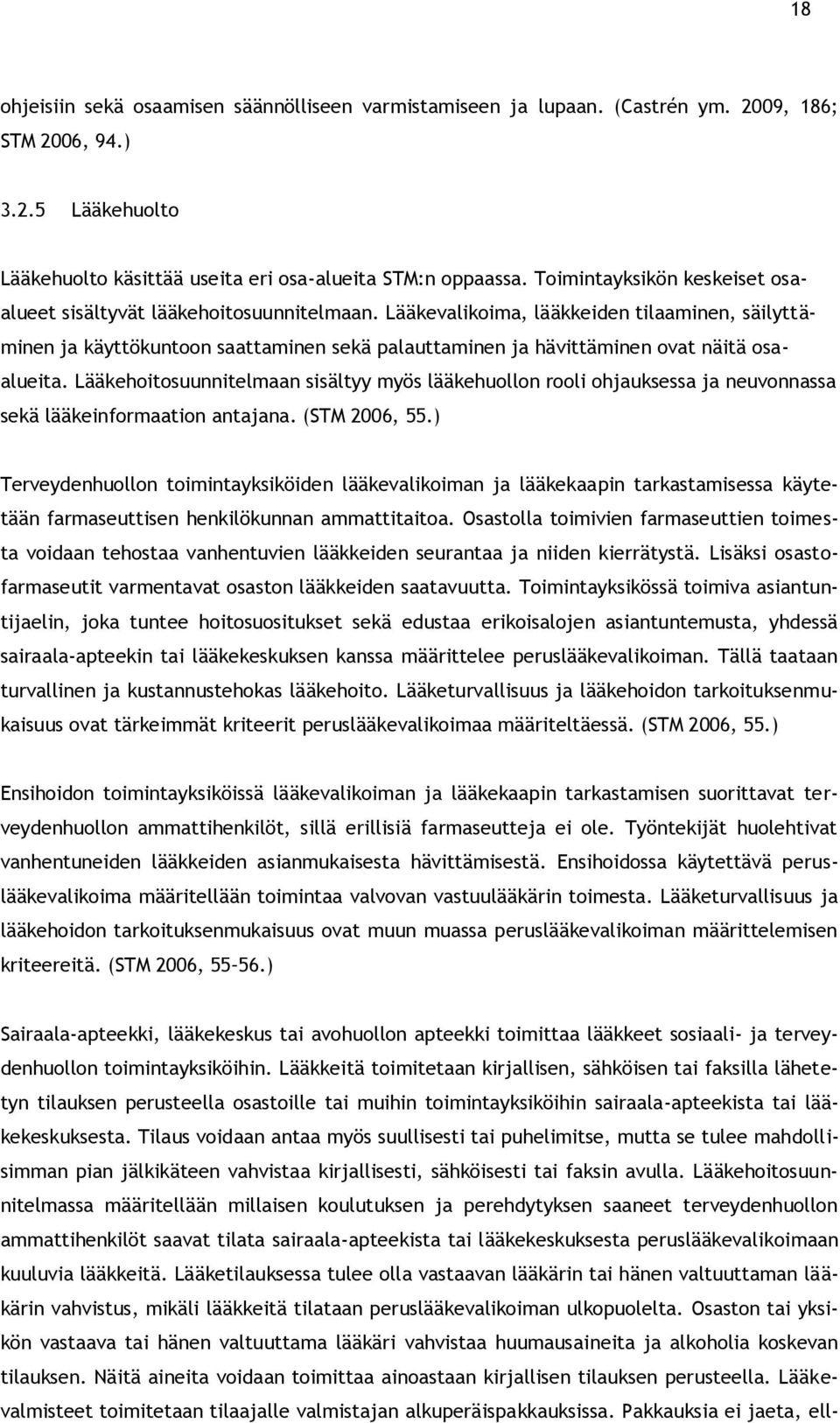 Lääkevalikoima, lääkkeiden tilaaminen, säilyttäminen ja käyttökuntoon saattaminen sekä palauttaminen ja hävittäminen ovat näitä osaalueita.