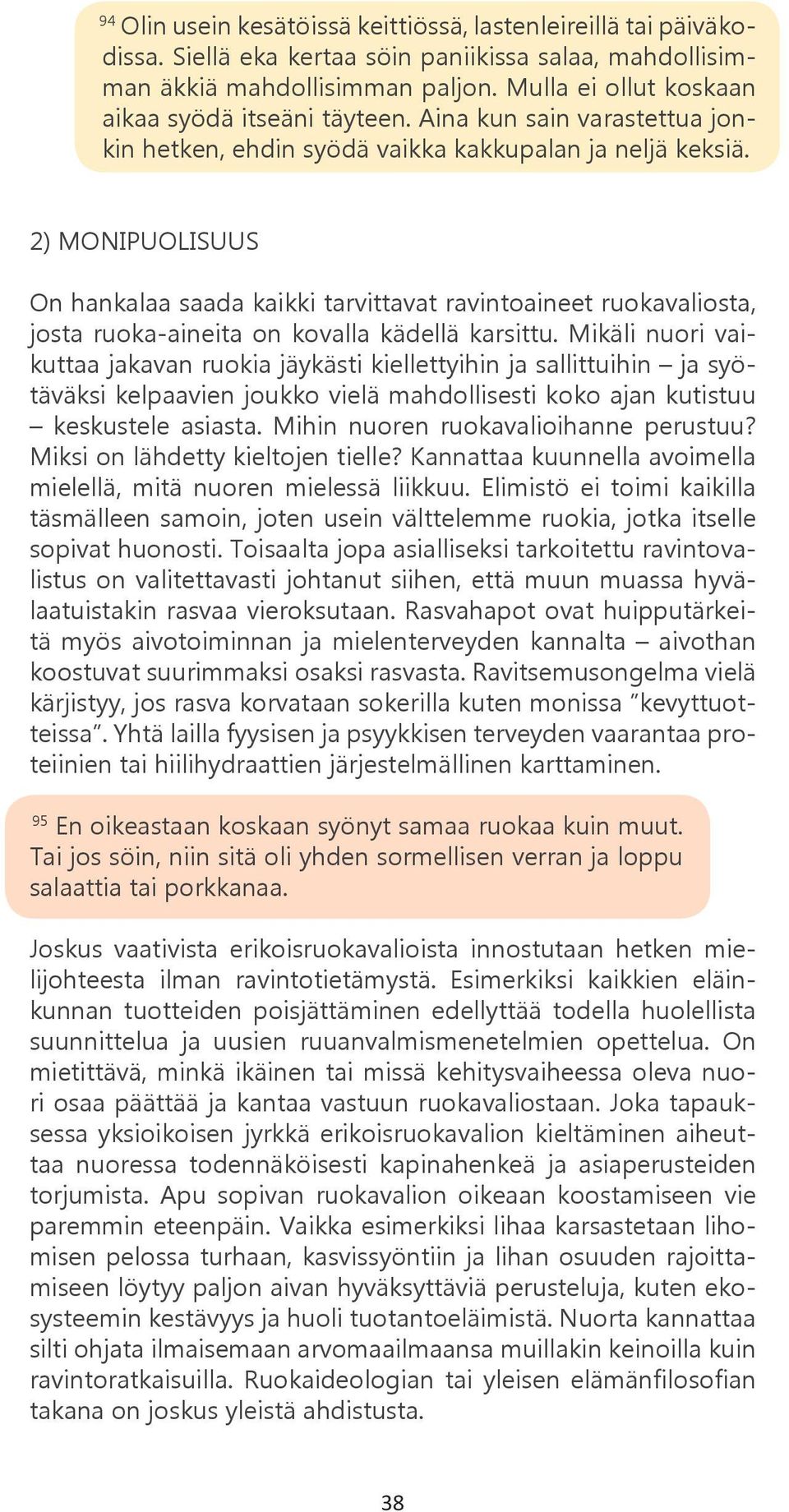 2) MONIPUOLISUUS On hankalaa saada kaikki tarvittavat ravintoaineet ruokavaliosta, josta ruoka-aineita on kovalla kädellä karsittu.