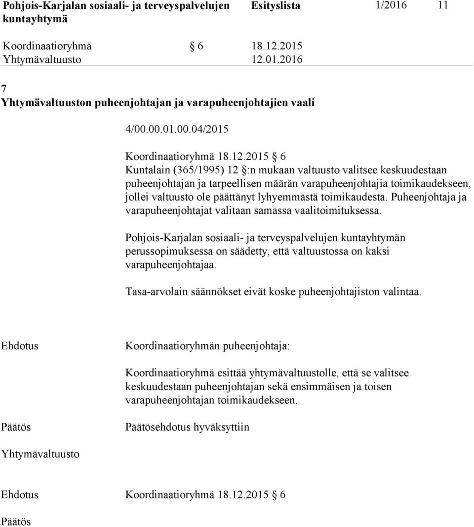 2015 6 Kuntalain (365/1995) 12 :n mukaan valtuusto valitsee keskuudestaan puheenjohtajan ja tarpeellisen määrän varapuheenjohtajia toimikaudekseen, jollei valtuusto ole päättänyt lyhyemmästä