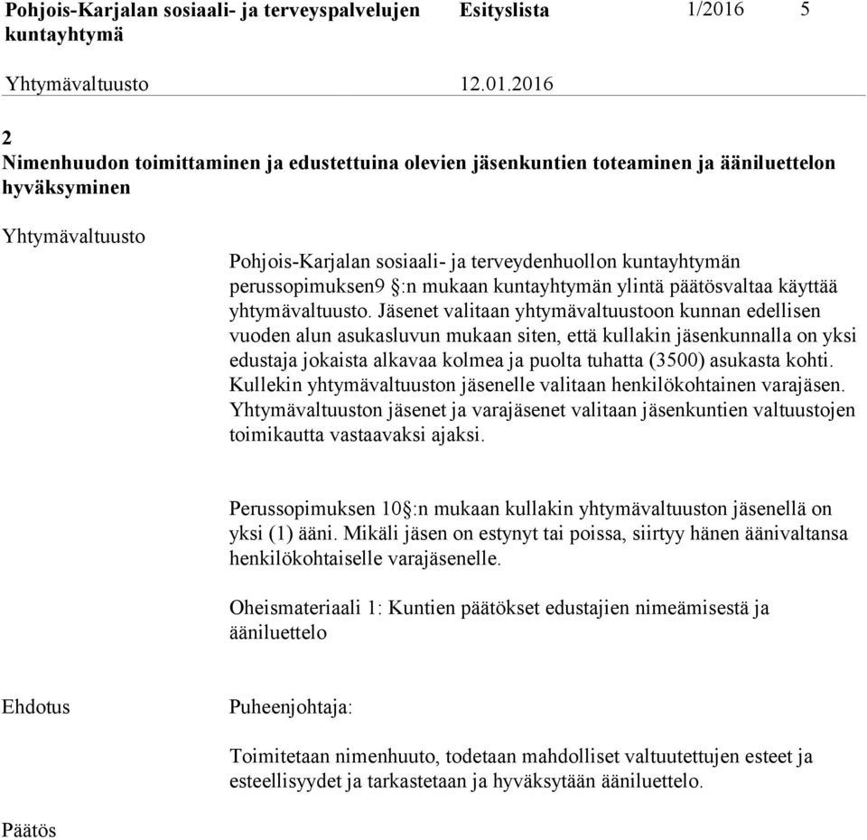 Jäsenet valitaan yhtymävaltuustoon kunnan edellisen vuoden alun asukasluvun mukaan siten, että kullakin jäsenkunnalla on yksi edustaja jokaista alkavaa kolmea ja puolta tuhatta (3500) asukasta kohti.