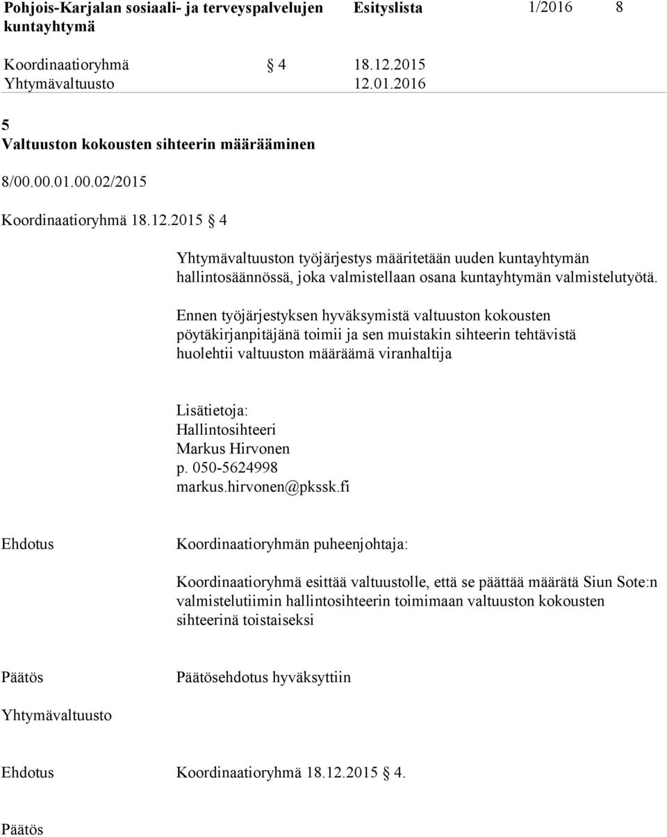 Hallintosihteeri Markus Hirvonen p. 0505624998 markus.hirvonen@pkssk.