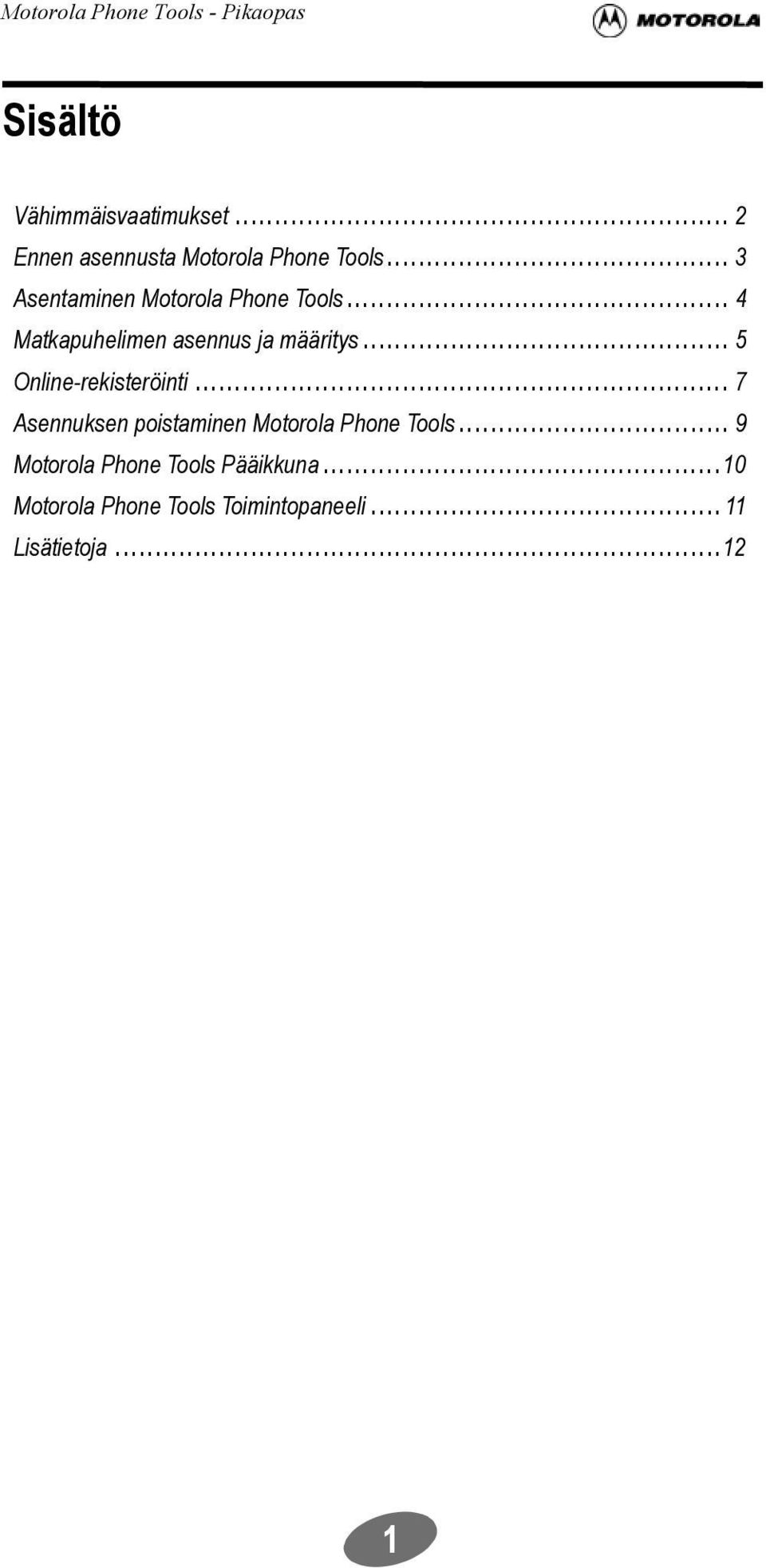 .. 5 Online-rekisteröinti... 7 Asennuksen poistaminen Motorola Phone Tools.