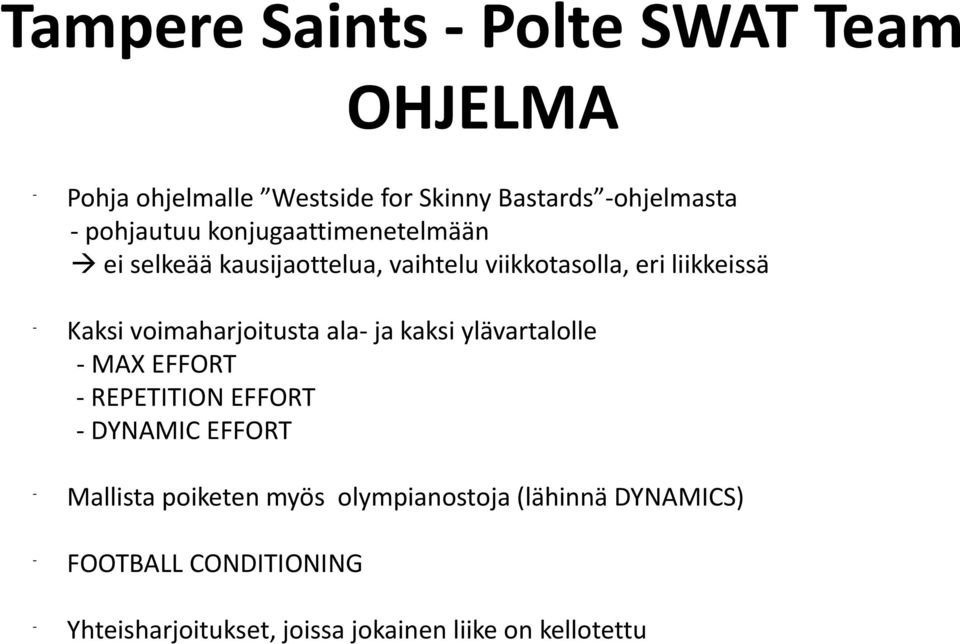 voimaharjoitusta ala ja kaksi ylävartalolle MAX EFFORT REPETITION EFFORT DYNAMIC EFFORT Mallista poiketen