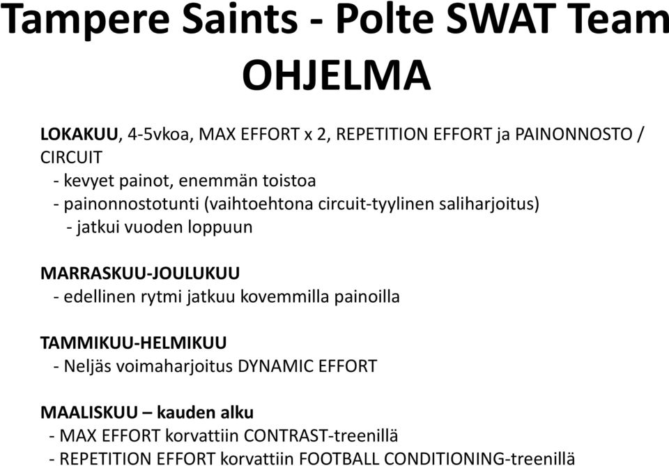 MARRASKUUJOULUKUU edellinen rytmi jatkuu kovemmilla painoilla TAMMIKUUHELMIKUU Neljäs voimaharjoitus DYNAMIC EFFORT