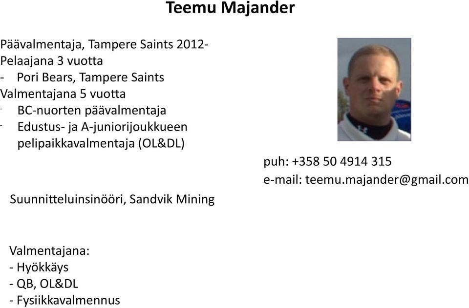 Ajuniorijoukkueen pelipaikkavalmentaja (OL&DL) puh: +358 50 4914 315 email: teemu.