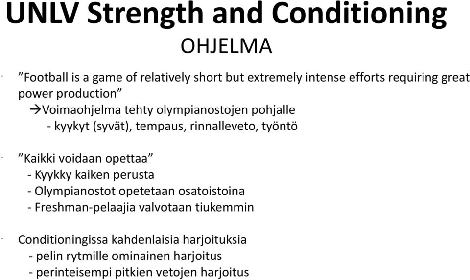 työntö Kaikki voidaan opettaa Kyykky kaiken perusta Olympianostot opetetaan osatoistoina Freshmanpelaajia valvotaan
