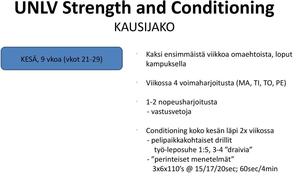 nopeusharjoitusta vastusvetoja Conditioning koko kesän läpi 2x viikossa