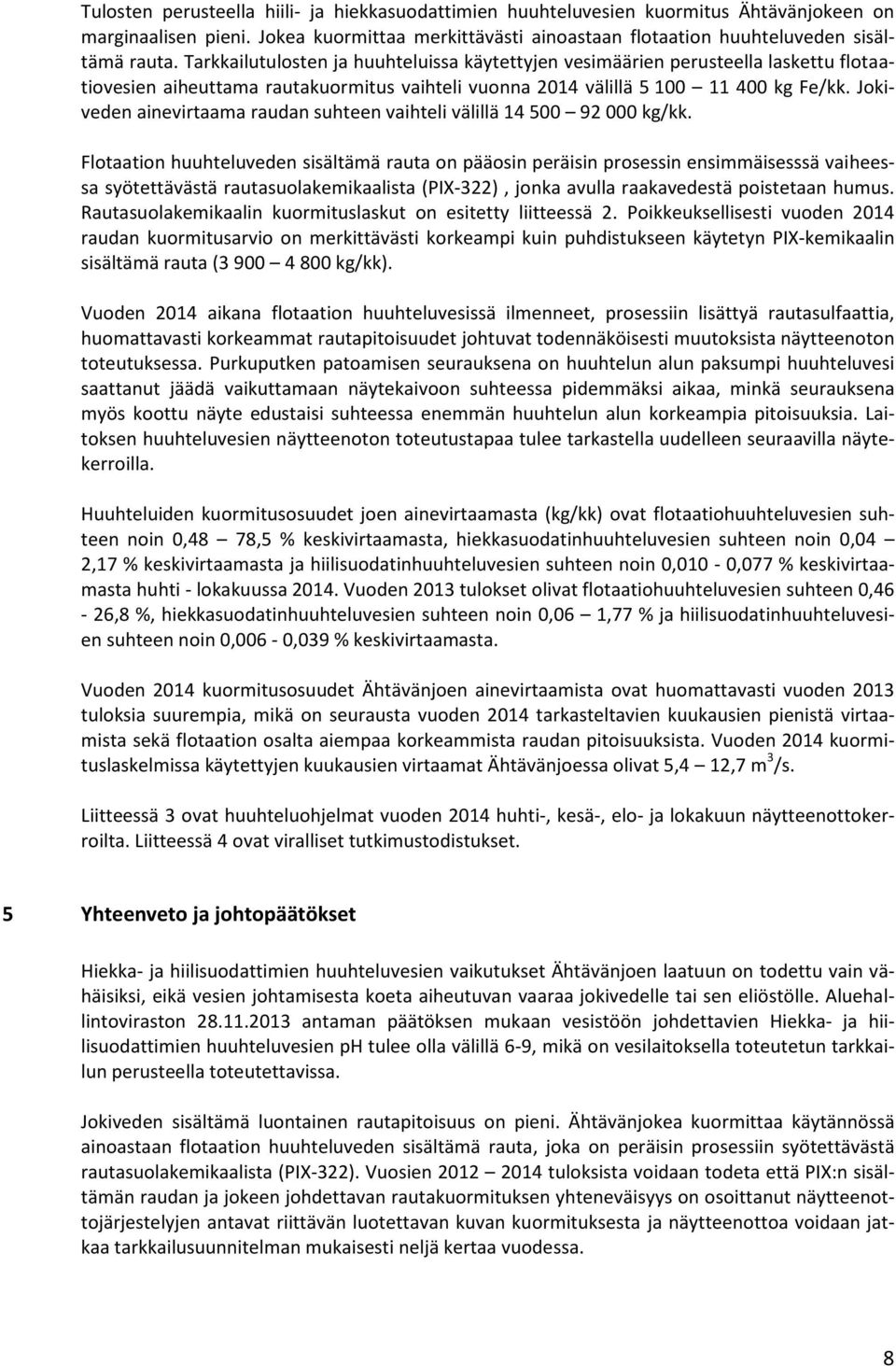 Jokiveden ainevirtaama raudan suhteen vaihteli välillä 14 500 92 000 kg/kk.