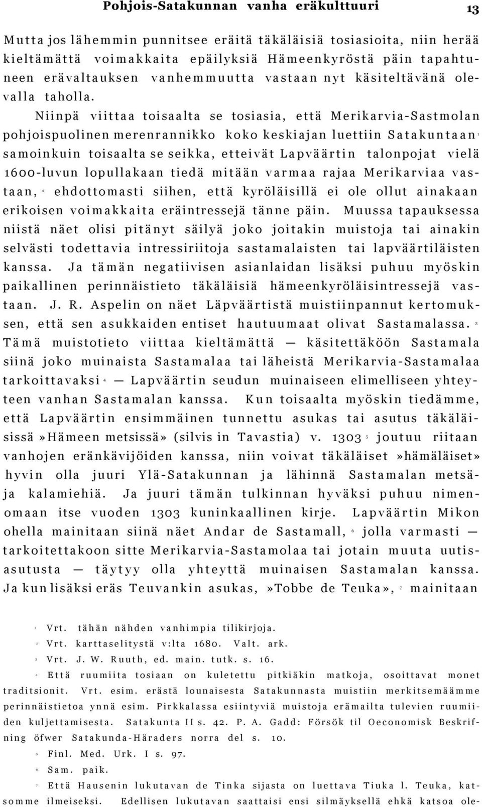 N i i n p ä v i i t t a a t o i s a a l t a s e tosiasia, e t t ä M e r i k a r v i a - S a s t m o l a n p o h j o i s p u o l i n en m e r e n r a n n i k k o k o k o k e s k i a j a n l u e t t i