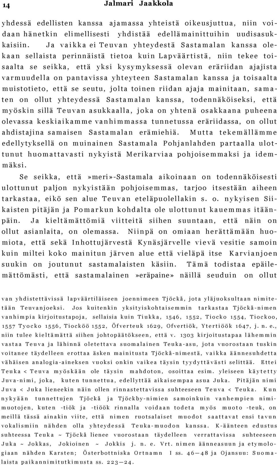 J a v a i k k a e i T e u v a n y h t e y d e s t ä S a s t a m a l a n k a n s s a olek a a n sellaista p e r i n n ä i s t ä t i e t o a k u i n L a p v ä ä r t i s t ä, niin t e k e e t o i - s a