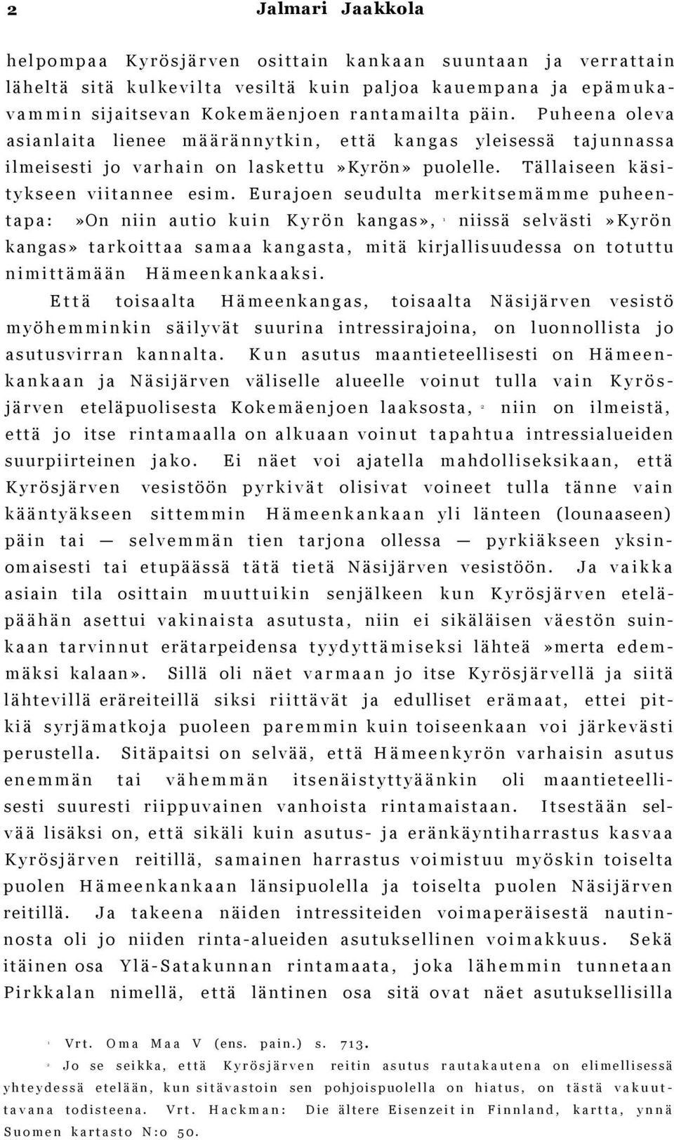 P u h e e n a o l e v a a s i a n l a i ta lienee m ä ä r ä n n y t k i n, e t t ä k a n g a s yleisessä t a j u n n a s s a ilmeisesti j o v a r h a i n o n l a s k e t t u»kyrön» puolelle.