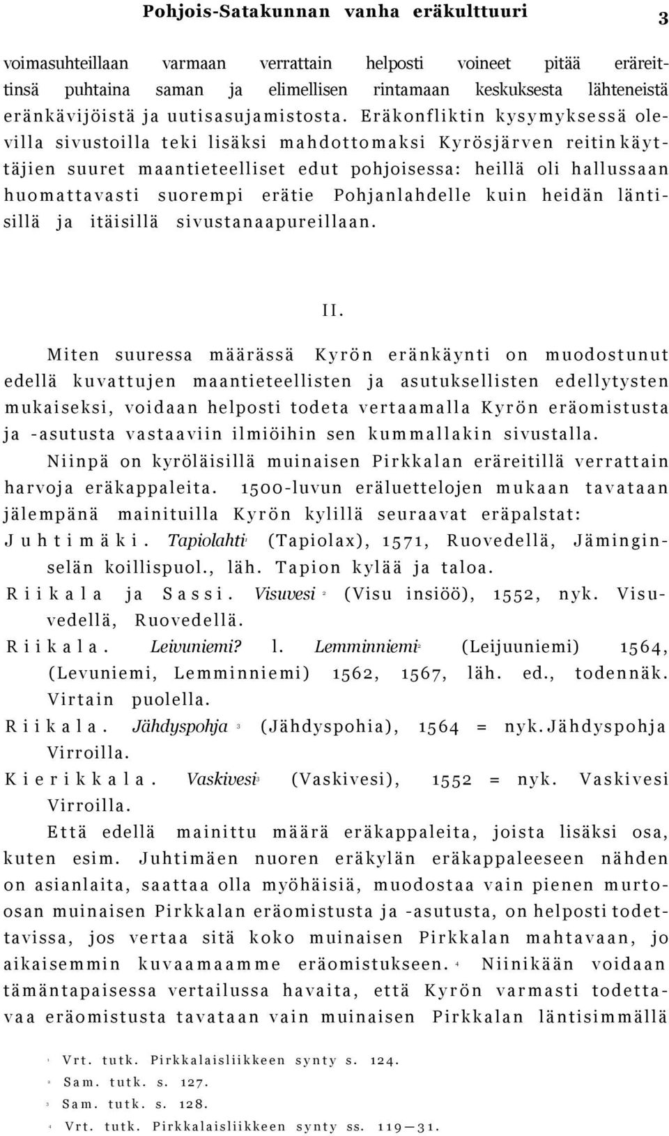 E r ä k o n f l i k t i n k y s y m y k s e s s ä olev i l l a s i v u s t o i l l a t e k i lisäksi m a h d o t t o m a k s i K y r ö s j ä r v e n reitin k ä y t - t ä j i e n s u u r e t m a a n t