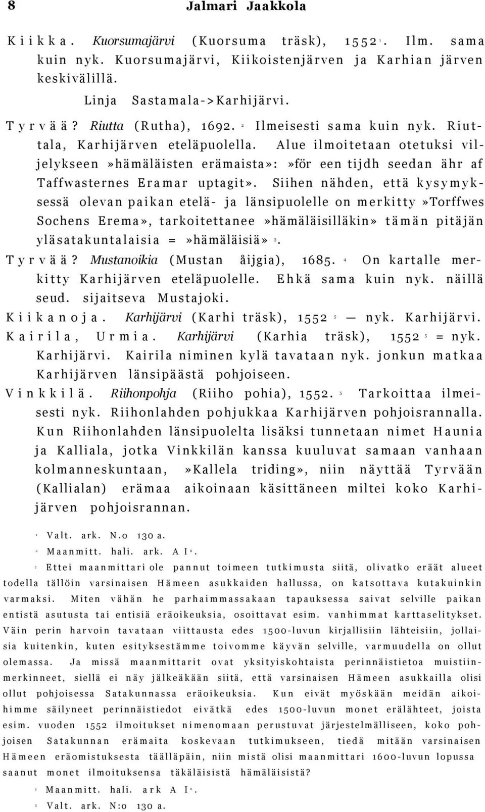 Riutta ( R u t h a ), 69. Ilmeisesti s a m a k u i n n y k. R i u t - t a l a, K a r h i j ä r v e n eteläpuolella.