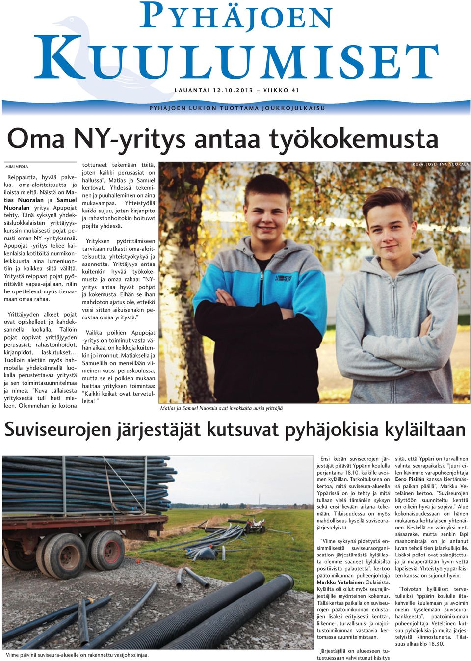 Näistä on Matias Nuoralan ja Samuel Nuoralan yritys Apupojat tehty. Tänä syksynä yhdeksäsluokkalaisten yrittäjyyskurssin mukaisesti pojat perusti oman NY -yrityksensä.