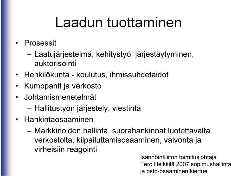 Hankintaosaaminen Markkinoiden hallinta, suorahankinnat luotettavalta verkostolta, kilpailuttamisosaaminen,