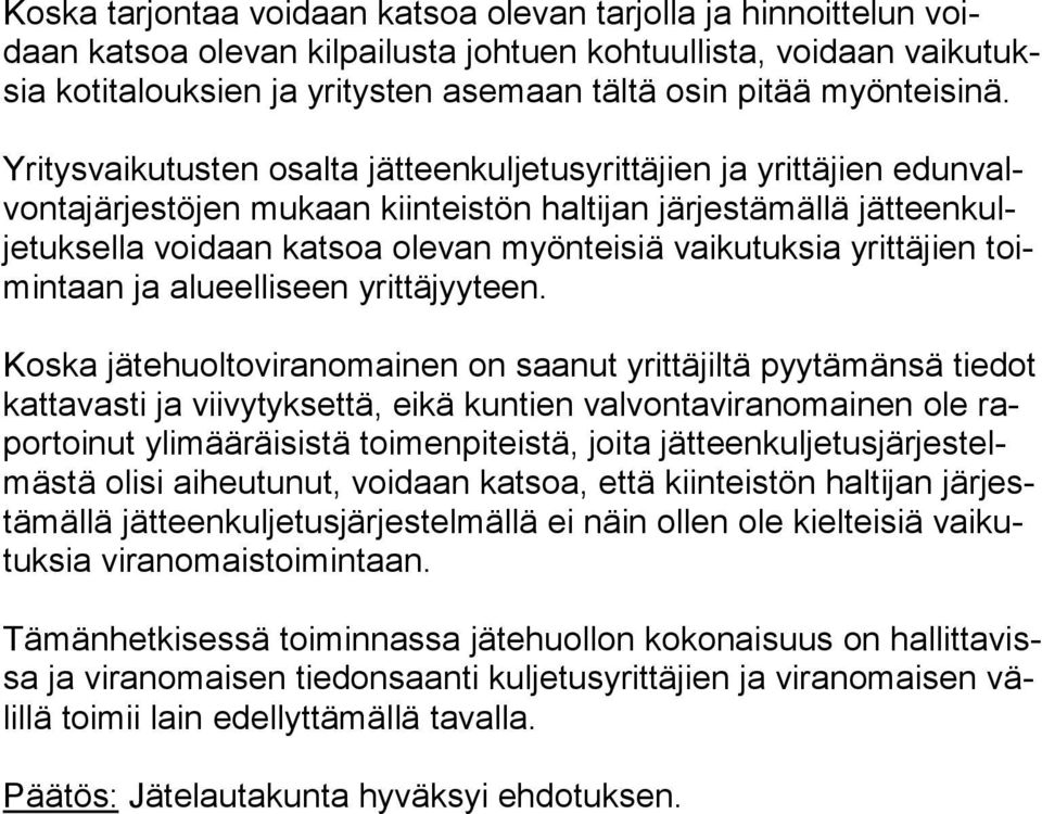 Yritysvaikutusten osalta jätteenkuljetusyrittäjien ja yrittäjien edun valvon ta jär jes tö jen mukaan kiinteistön haltijan järjestämällä jät teen kulje tuk sel la voidaan katsoa olevan myönteisiä