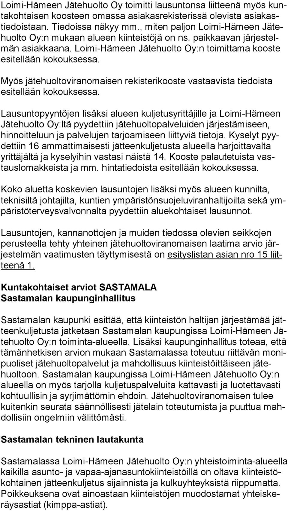 Myös jätehuoltoviranomaisen rekisterikooste vastaavista tiedoista esi tel lään kokouksessa.