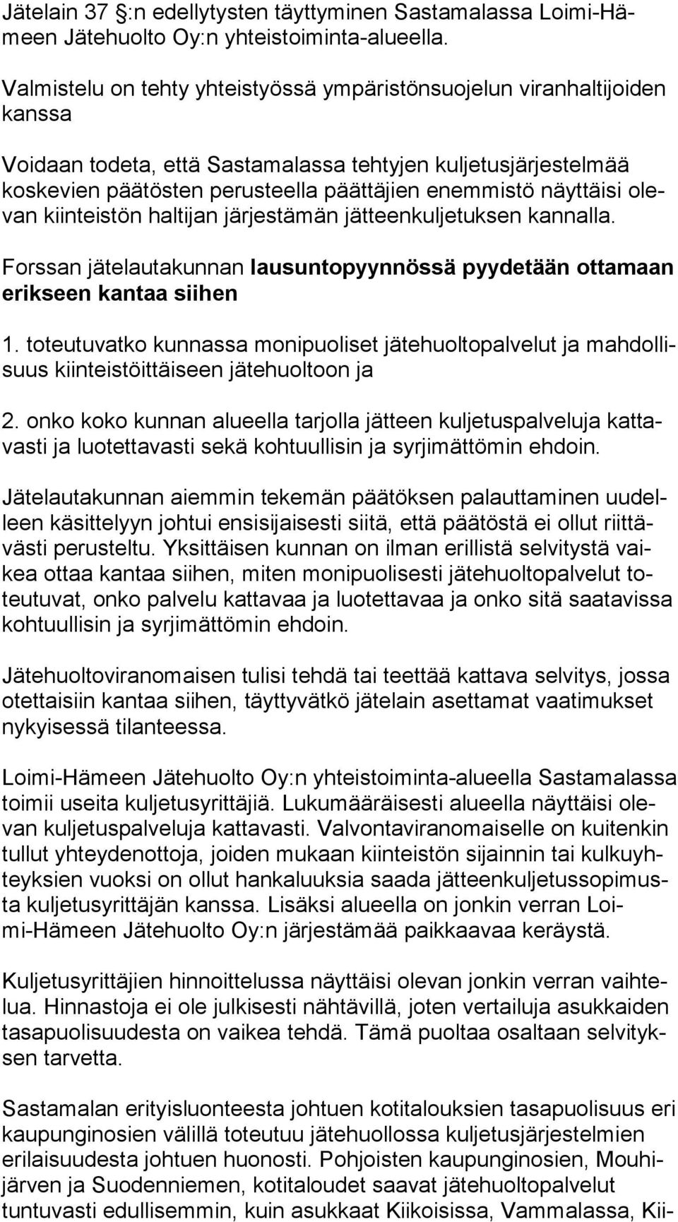 näyttäisi olevan kiinteistön haltijan järjestämän jätteenkuljetuksen kannalla. Forssan jätelautakunnan lausuntopyynnössä pyydetään ot ta maan erikseen kantaa siihen 1.