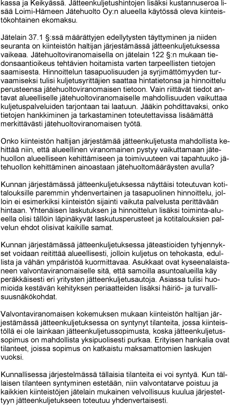 Jätehuoltoviranomaisella on jätelain 122 :n mukaan tiedon saan ti oi keus tehtävien hoitamista varten tarpeellisten tietojen saa mi ses ta.