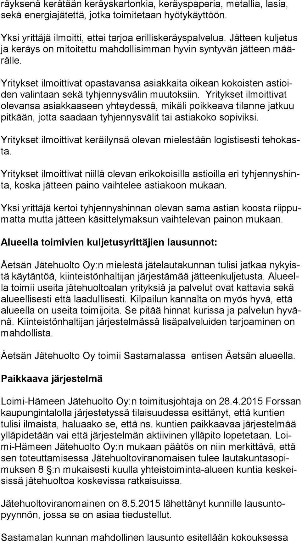 Yritykset ilmoittivat opastavansa asiakkaita oikean kokoisten as tioiden valintaan sekä tyhjennysvälin muutoksiin.