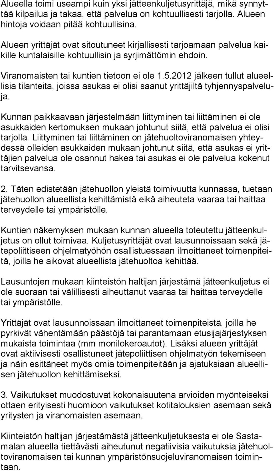 2012 jälkeen tullut alu eelli sia tilanteita, joissa asukas ei olisi saanut yrittäjiltä tyh jen nys pal ve luja.