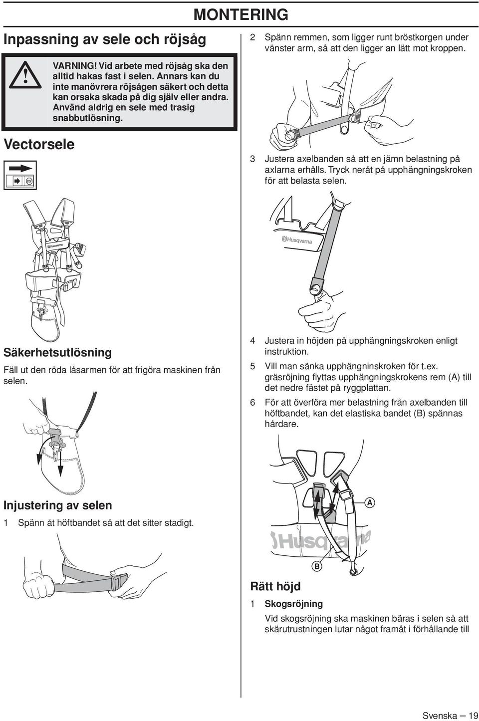 Vectorsele 3 Justera axelbanden så att en jämn belastning på axlarna erhålls. Tryck neråt på upphängningskroken för att belasta selen.