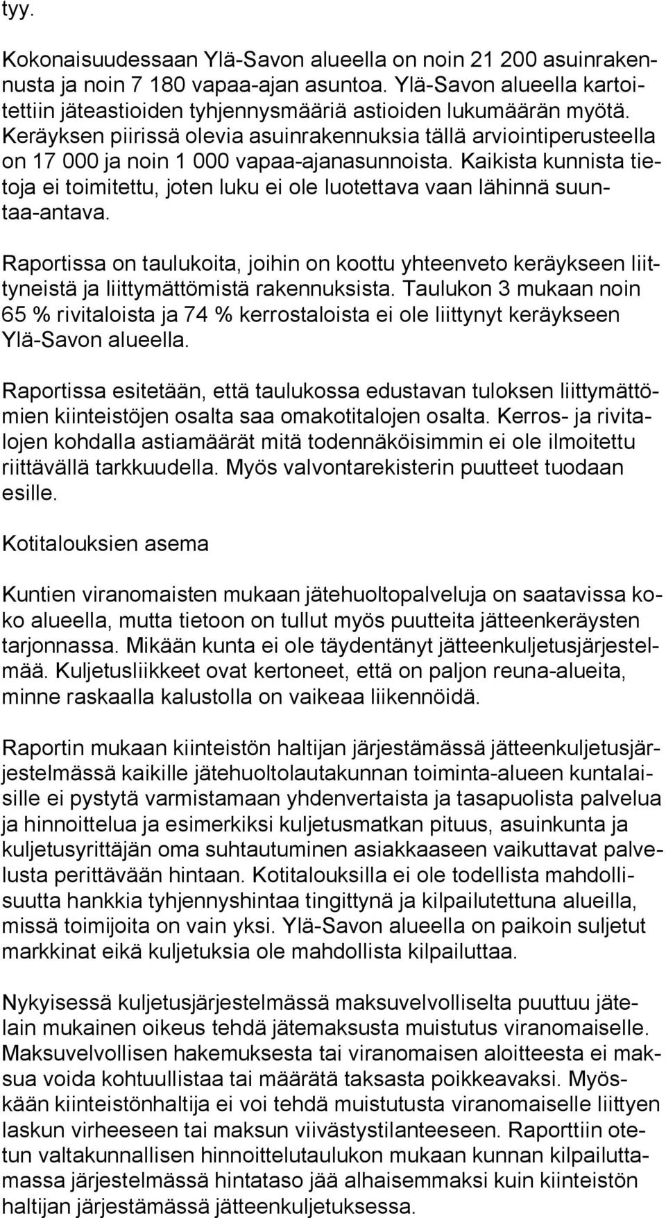 Ke räyk sen piirissä olevia asuinrakennuksia tällä arviointiperusteella on 17 000 ja noin 1 000 vapaa-ajanasunnoista.