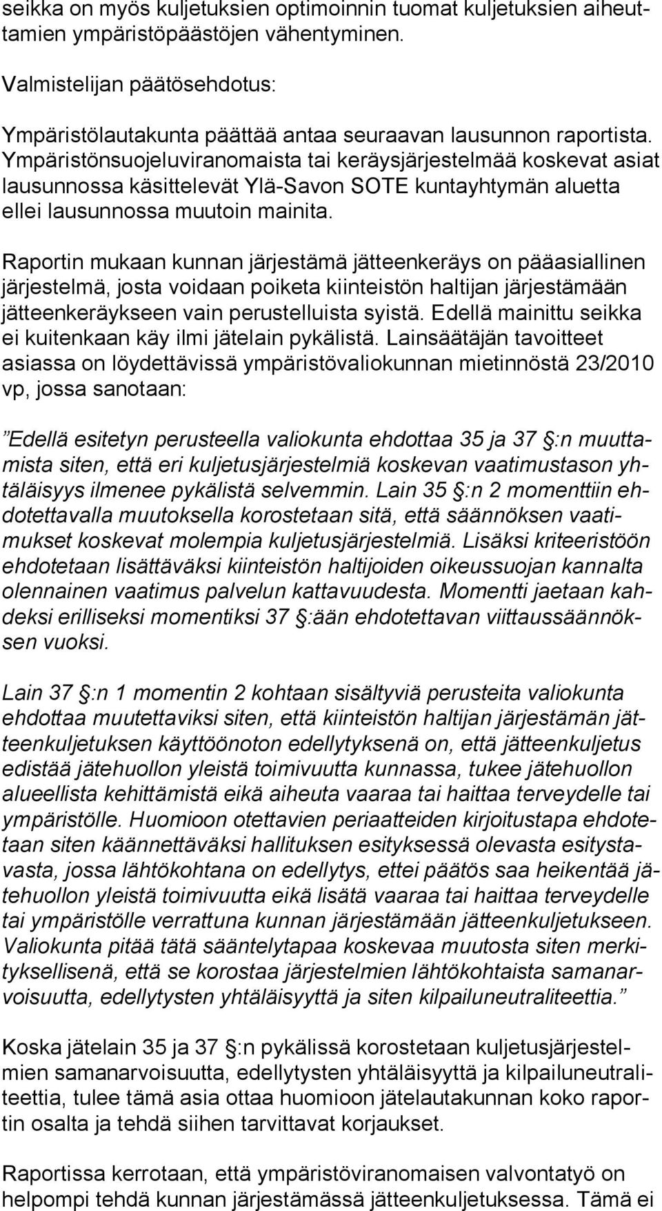 Ym pä ris tön suo je lu vi ran omais ta tai keräysjärjestelmää koskevat asiat lausunnossa käsittelevät Ylä-Savon SOTE kuntayhtymän aluet ta ellei lausunnossa muutoin mainita.