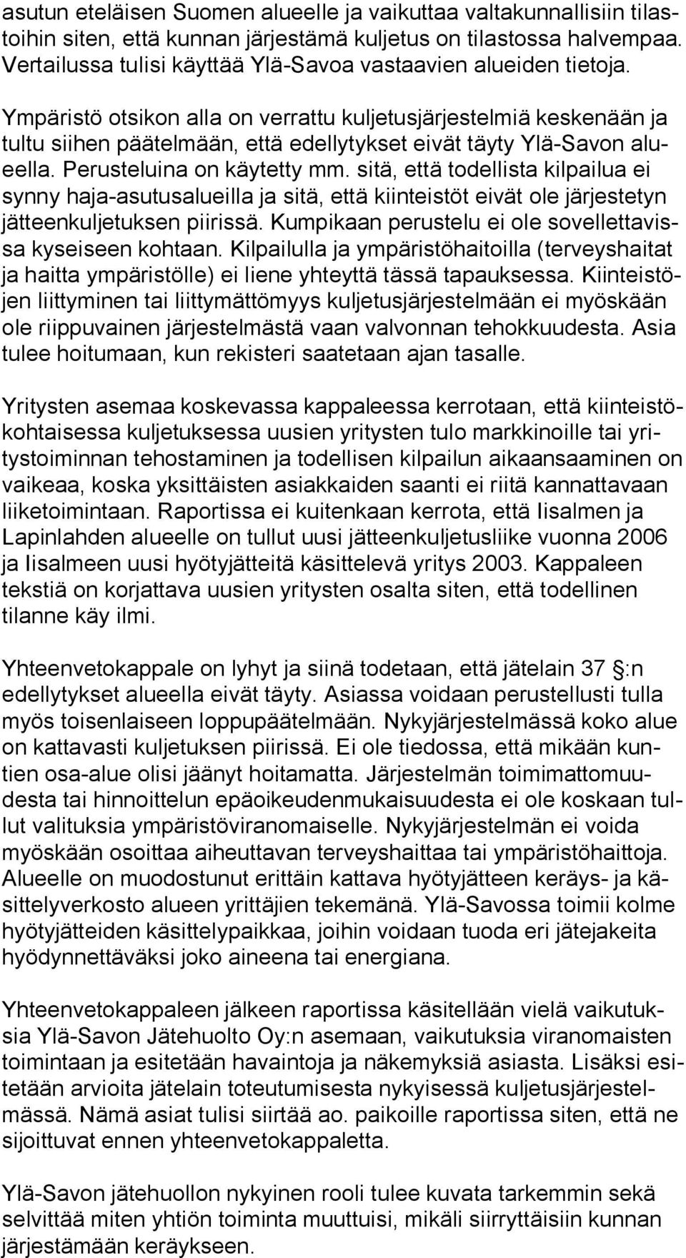 Ympäristö otsikon alla on verrattu kuljetusjärjestelmiä keskenään ja tul tu siihen päätelmään, että edellytykset eivät täyty Ylä-Savon alueel la. Perusteluina on käytetty mm.