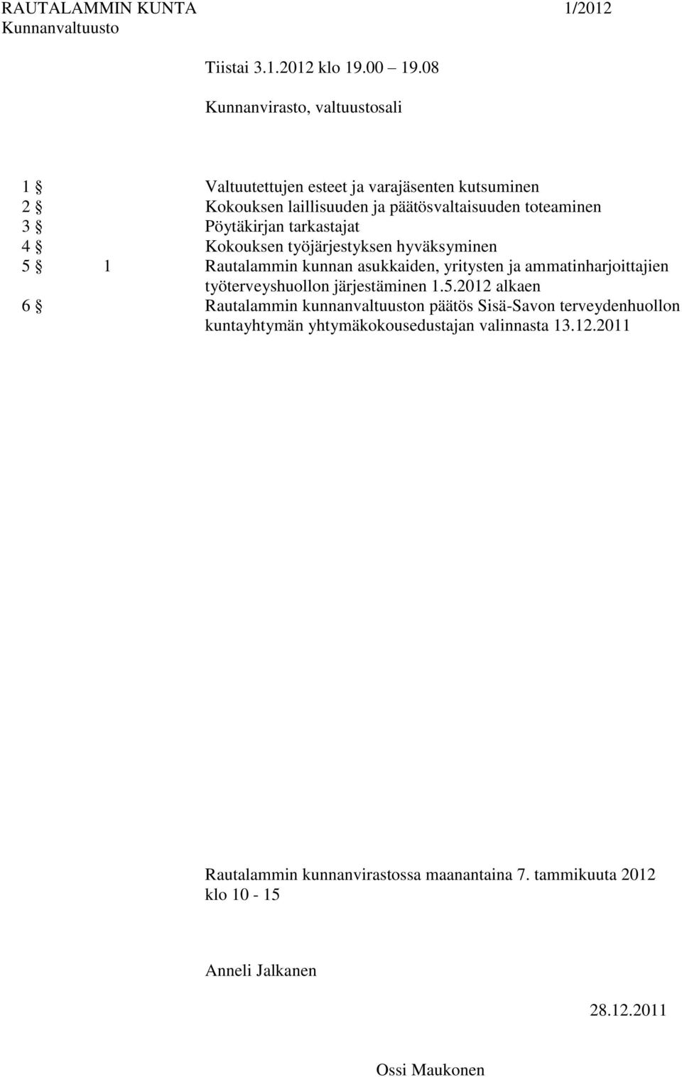 tarkastajat 4 Kokouksen työjärjestyksen hyväksyminen 5 1 Rautalammin kunnan asukkaiden, yritysten ja ammatinharjoittajien työterveyshuollon järjestäminen 1.